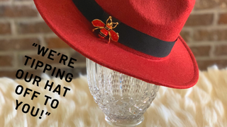 We’re Tipping Our Hat Off To You!