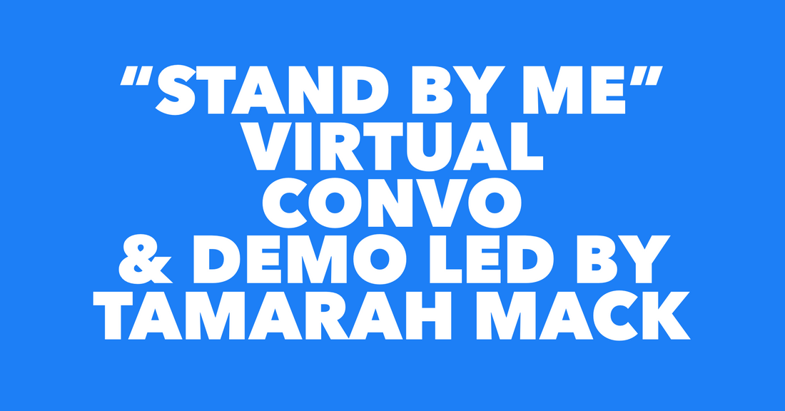 “Stand By Me” Virtual Convo & Demo Led By Tamarah Mack